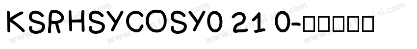 KSRHSYCOSY0 21 0字体转换